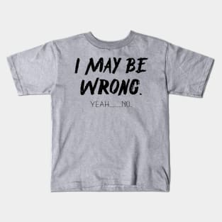 I May Be Wrong , Yeah....No Kids T-Shirt